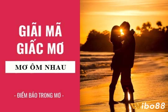 Cùng Wibo88.biz tìm hiểu chi tiết về mơ thấy mình ôm gái đánh con gì nhé