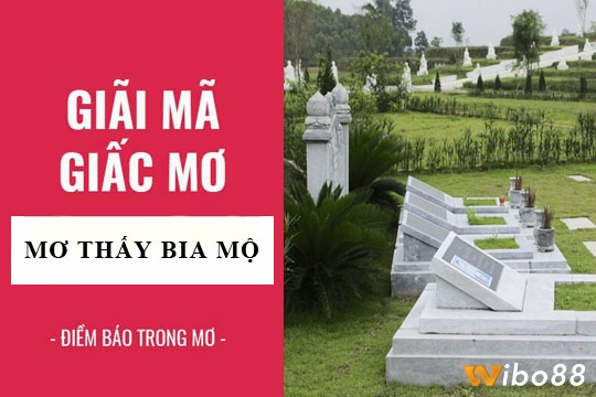 Cùng Wibo88 tìm hiểu Mộng nằm mơ thấy ngôi mộ có điềm báo gì 