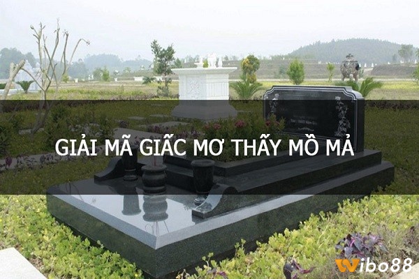 Giải mãi giấc mơ thấy ngôi mộ đánh con gì?