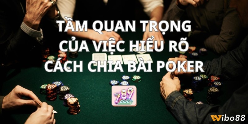 Cách chia bài poker theo từng dạng Poker có gì đặc biệt