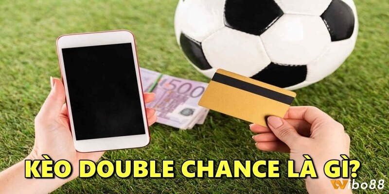 Kèo Double Chance là gì? Đây là một biến thể của kèo cược châu Âu