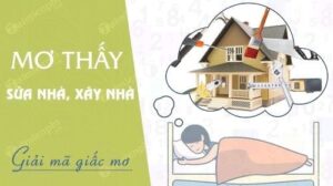 Mơ thấy sửa lại nhà đánh đề con gì và những con số may mắn?